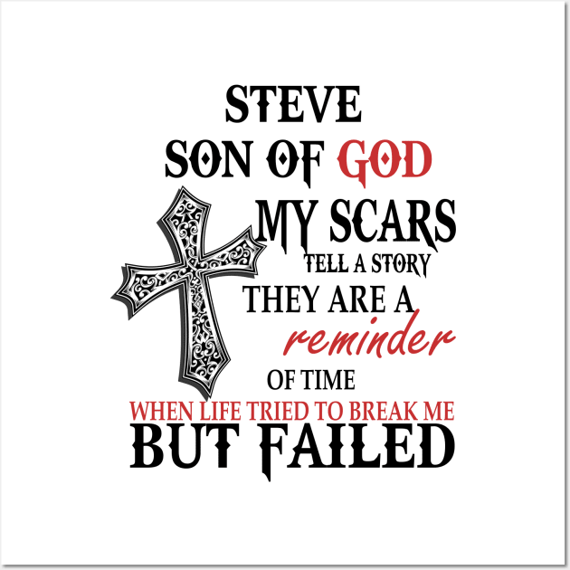 Steve Son of God My Scars Tell A Story They Are A Reminder Of Stevee When Life Tried Steve Son of God My Scars Tell A Story Wall Art by alexanderahmeddm